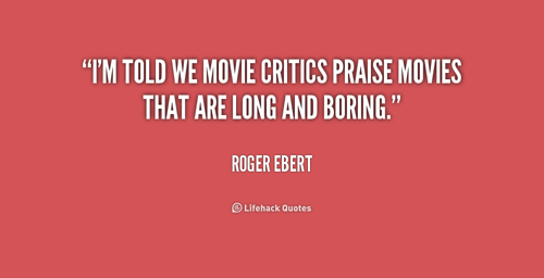 1310183508-quote-Roger-Ebert-im-told-we-movie-critics-praise-movies-177343